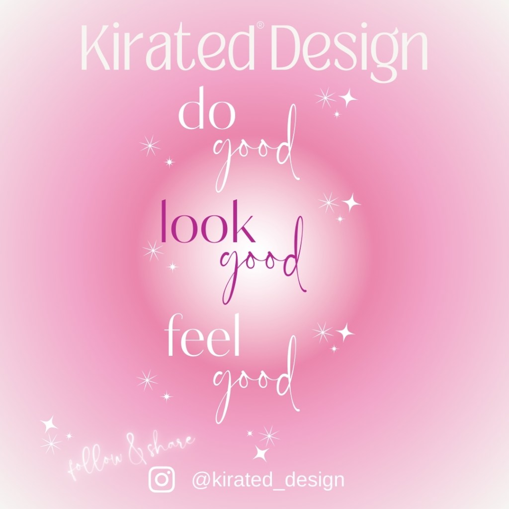 the Kirated Design mantra is do good look good feel good, this is a graphic with a pink background and white and purple font with the saying on it.